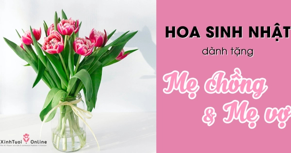 BÍ KÍP CHỌN HOA SINH NHẬT TẶNG MẸ CHỒNG, MẸ VỢ - belovedbeyond.com
