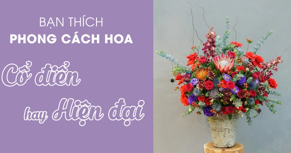 NGHỆ THUẬT CẮM HOA - BẠN THÍCH PHONG CÁCH CỔ ĐIỂN HAY HIỆN ĐẠI - belovedbeyond.com