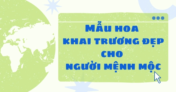 MẪU HOA KHAI TRƯƠNG ĐẸP CHO NGƯỜI MỆNH MỘC - belovedbeyond.com