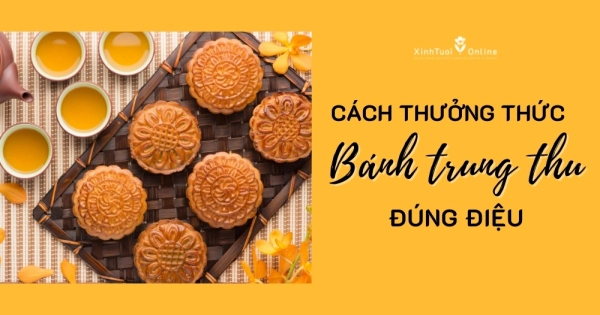 ĂN BÁNH TRUNG THU THẾ NÀO CHO ĐÚNG ĐIỆU? - belovedbeyond.com