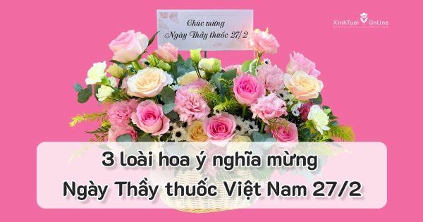 CÁCH CHỌN HOA CHÚC MỪNG Ý NGHĨA NGÀY THẦY THUỐC VIỆT NAM 27/2 - belovedbeyond.com