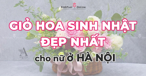 Giỏ hoa sinh nhật đẹp cho nữ tại Hà Nội 2022 - belovedbeyond.com