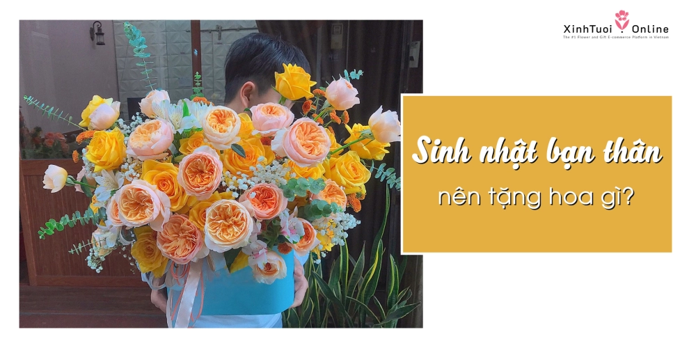 Sinh nhật bạn thân nên tặng hoa gì?
