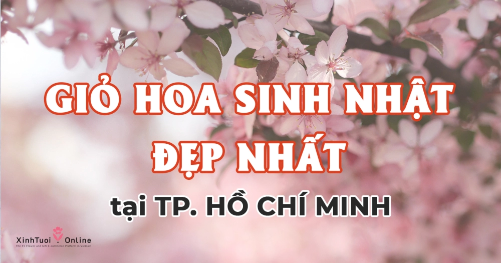 Giỏ hoa sinh nhật cho nữ đẹp nhất tại TP.Hồ Chí Minh 2022