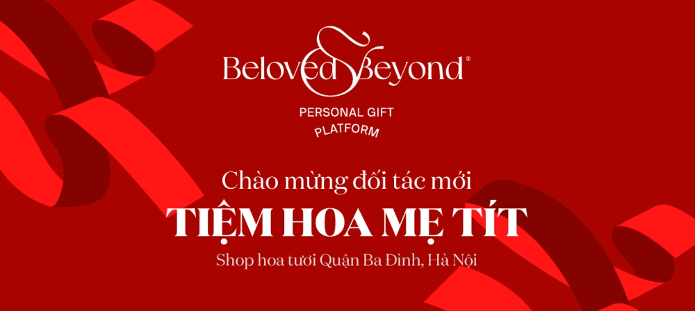 BELOVED&BEYOND X Tiệm hoa Mẹ Tít | Chào mừng đối tác